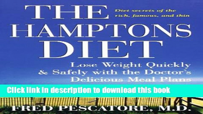 Read The Hamptons Diet: Lose Weight Quickly and Safely with the Doctor s Delicious Meal Plans  PDF