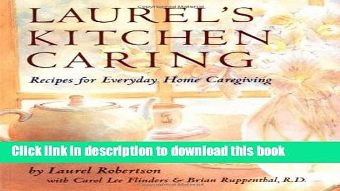 Read Laurel s Kitchen Caring: Recipes for Everyday Home Caregiving  Ebook Free