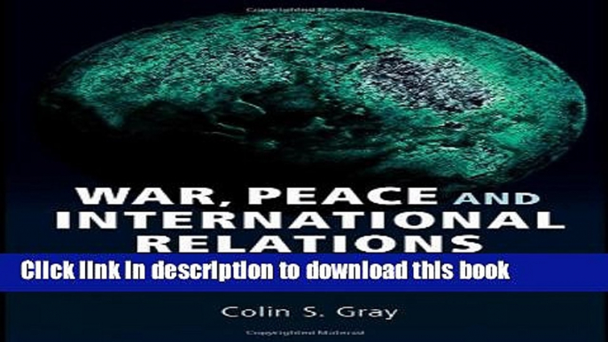 Read War, Peace and International Relations: An introduction to strategic history (Strategy and