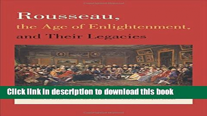 Read Rousseau, the Age of Enlightenment, and Their Legacies  Ebook Free