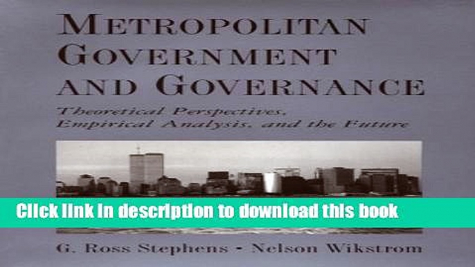 Read Metropolitan Government and Governance: Theoretical Perspectives, Empirical Analysis, and the