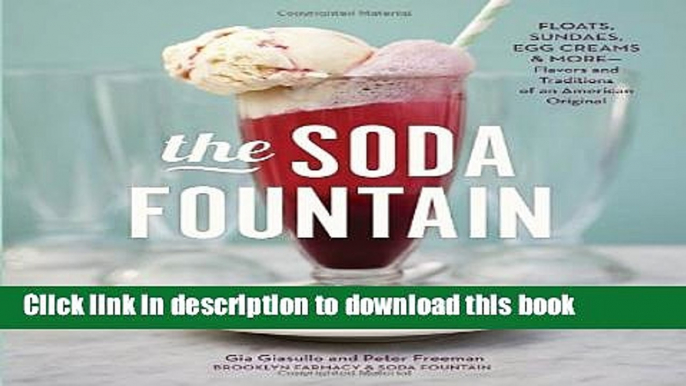 Read The Soda Fountain: Floats, Sundaes, Egg Creams   More--Stories and Flavors of an American