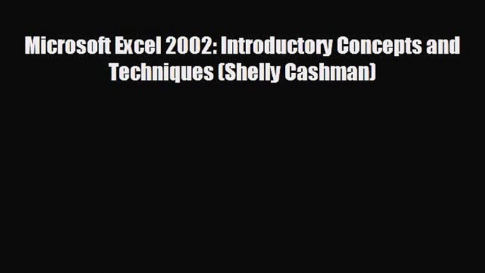 READ book Microsoft Excel 2002: Introductory Concepts and Techniques (Shelly Cashman)# READ