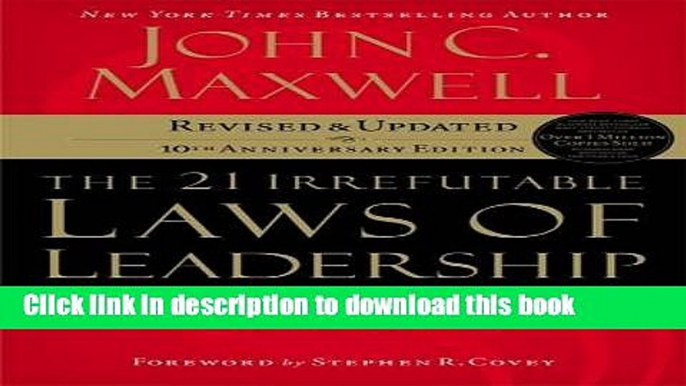 Read The 21 Irrefutable Laws of Leadership: Follow Them and People Will Follow You (10th