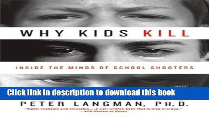 Read Why Kids Kill: Inside the Minds of School Shooters  PDF Free