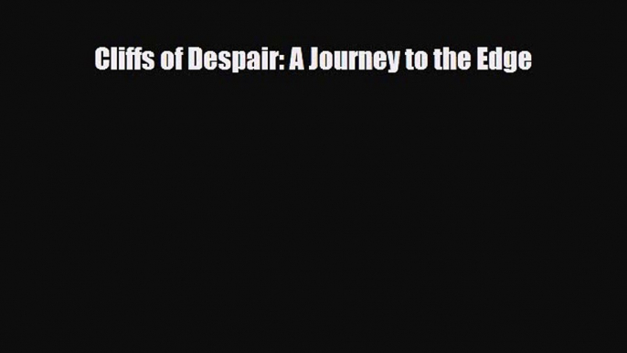 Read Cliffs of Despair: A Journey to the Edge PDF Online