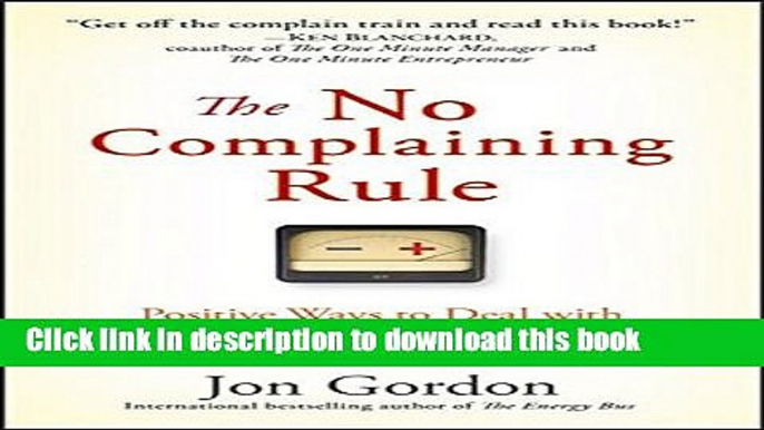 Read The No Complaining Rule: Positive Ways to Deal with Negativity at Work E-Book Free