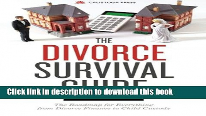 Read Divorce Survival Guide: The Roadmap for Everything from Divorce Finance to Child Custody