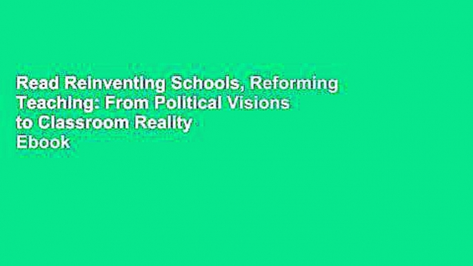 Read Reinventing Schools, Reforming Teaching: From Political Visions to Classroom Reality  Ebook