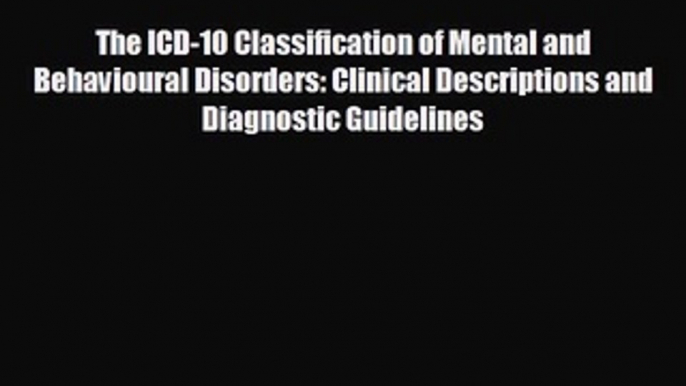 there is The ICD-10 Classification of Mental and Behavioural Disorders: Clinical Descriptions