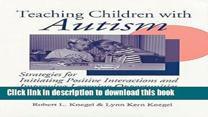 Read Teaching Children with Autism: Strategies for Initiating Positive Interactions and Improving