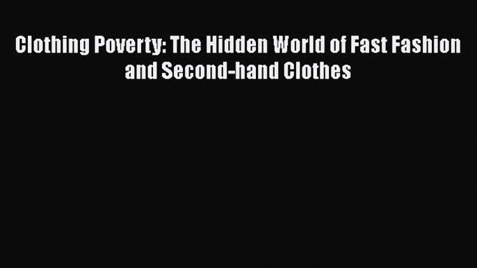 Free Full [PDF] Downlaod  Clothing Poverty: The Hidden World of Fast Fashion and Second-hand