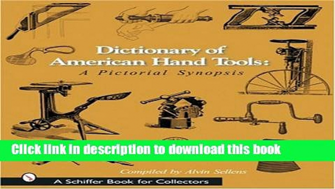 Read Dictionary of American Hand Tools: A Pictorial Synopsis (Schiffer Book for Collectors)  Ebook