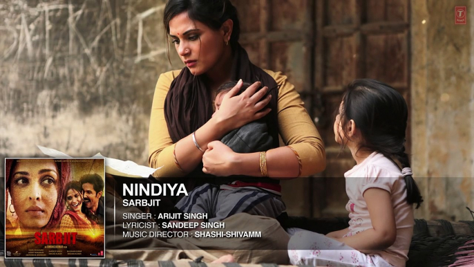 Arijit Singh   NINDIYA Full Song   SARBJIT   Aishwarya Rai Bachchan, Randeep Hooda, Richa Chadda