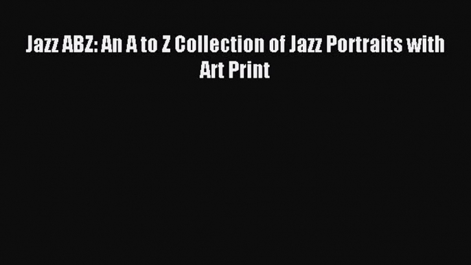 [PDF] Jazz ABZ: An A to Z Collection of Jazz Portraits with Art Print Download Full Ebook