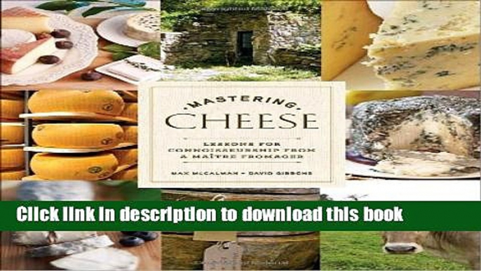 Read Mastering Cheese: Lessons for Connoisseurship from a MaÃ®tre Fromager  Ebook Free