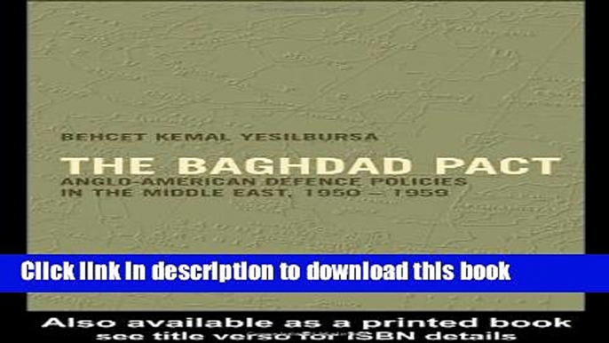 Read The Baghdad Pact: Anglo-American Defence Policies in the Middle East, 1950-59 (Military