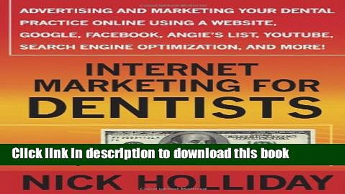 Read Internet Marketing for Dentists: Advertising and Marketing Your Dental Practice Online Using