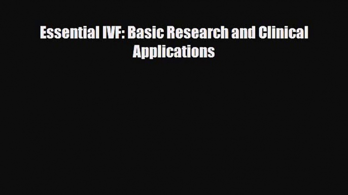 Download Essential IVF: Basic Research and Clinical Applications PDF Full Ebook