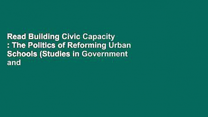 Read Building Civic Capacity : The Politics of Reforming Urban Schools (Studies in Government and