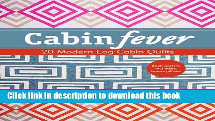 Read Cabin Fever: 20 Modern Log Cabin Quilts  Ebook Free
