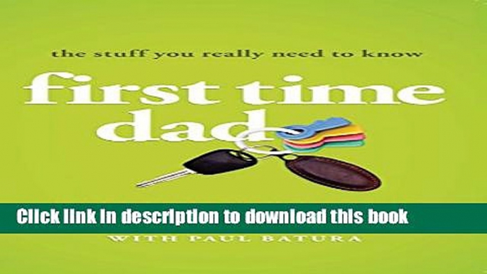 Download First Time Dad: The Stuff You Really Need to Know  PDF Online