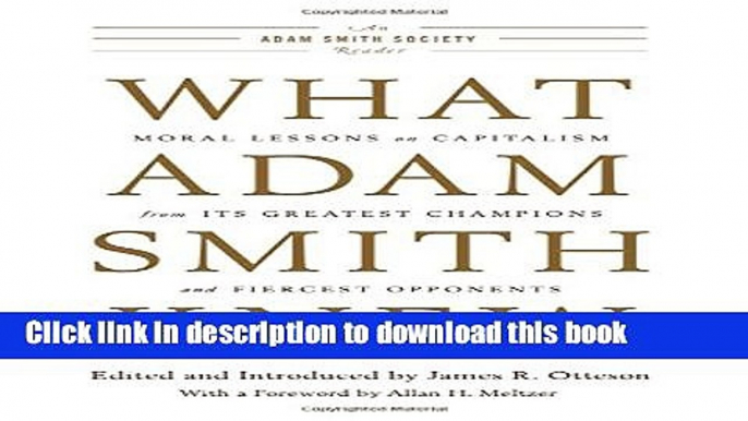 Read What Adam Smith Knew: Moral Lessons on Capitalism from Its Greatest Champions and Fiercest