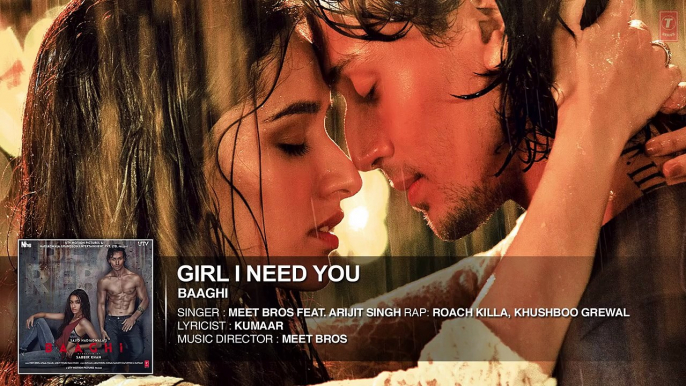 Girl I Need You (Audio)   BAAGHI   Tiger & Shraddha   Arijit Singh, Meet Bros, Roach Killa, Khushboo