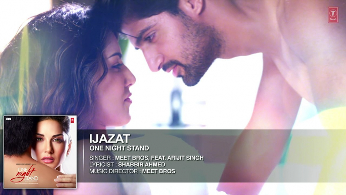 IJAZAT Full Song   ONE NIGHT STAND   Sunny Leone, Tanuj Virwani   Arijit Singh, Meet Bros  T-Series