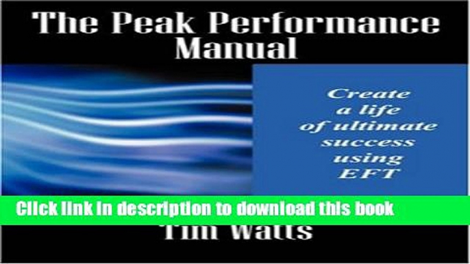 Read The Peak Performance Manual: Create a life of ultimate success using EFT ebook textbooks