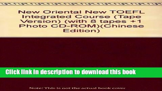 Read Book New Oriental New TOEFL Integrated Course (Tape Version) (with 8 tapes +1 Photo CD-ROM)