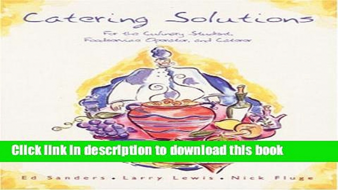 Read Catering Solutions: For the Culinary Student, Foodservice Operator, and Caterer  Ebook Free