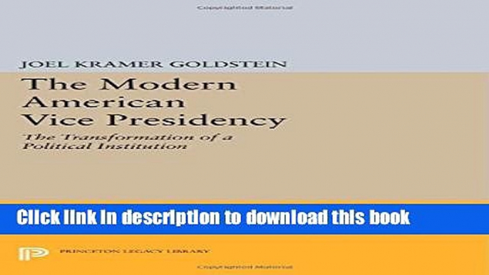 Read The Modern American Vice Presidency: The Transformation of a Political Institution (Princeton