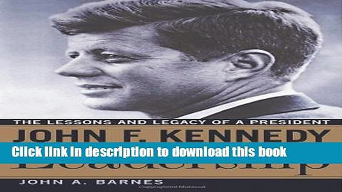 Read John F. Kennedy on Leadership: The Lessons and Legacy of a President  Ebook Free