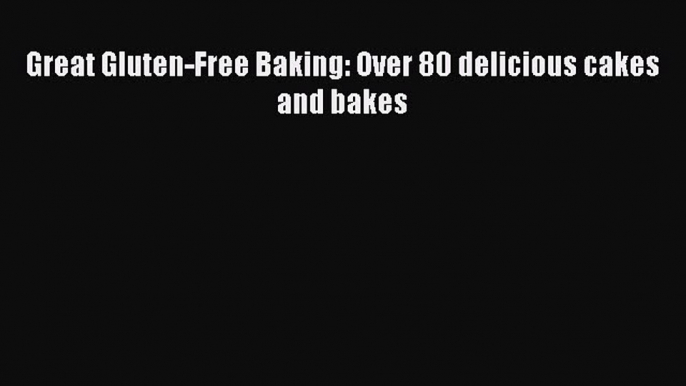 Download Great Gluten-Free Baking: Over 80 delicious cakes and bakes Ebook Online