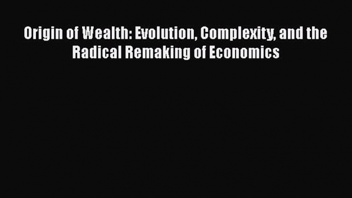 Enjoyed read Origin of Wealth: Evolution Complexity and the Radical Remaking of Economics