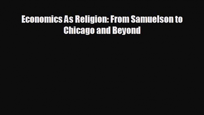 Popular book Economics As Religion: From Samuelson to Chicago and Beyond