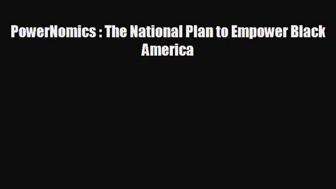 Enjoyed read PowerNomics : The National Plan to Empower Black America