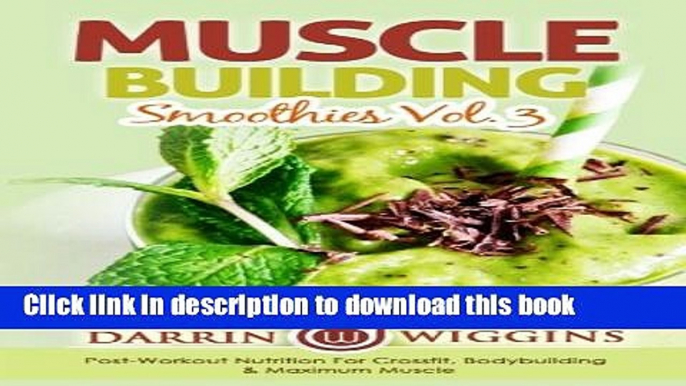 Read Muscle Building Smoothies Vol. 3 Postworkout Nutrition For Crossfit, Bodybuilding   Maximum