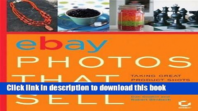 Read eBay Photos That Sell: Taking Great Product Shots for eBay and Beyond 1st edition by Gookin,