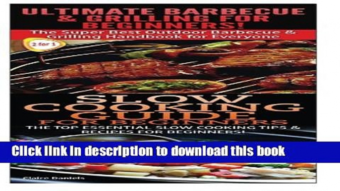 Read Books Ultimate Barbecue and Grilling for Beginners   Slow Cooking Guide for Beginners ebook