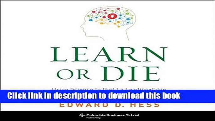 Read Book Learn or Die: Using Science to Build a Leading-Edge Learning Organization ebook textbooks