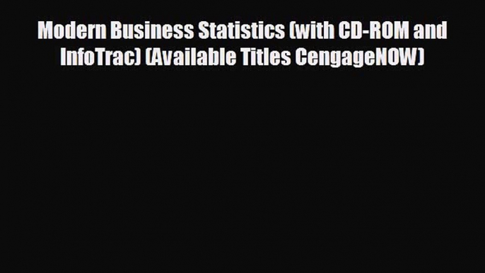 For you Modern Business Statistics (with CD-ROM and InfoTrac) (Available Titles CengageNOW)