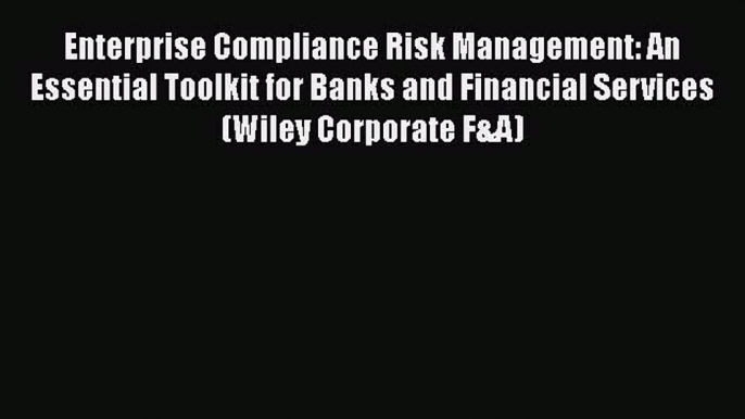 Enjoyed read Enterprise Compliance Risk Management: An Essential Toolkit for Banks and Financial