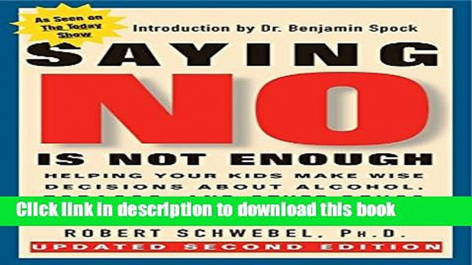 Read Saying No Is Not Enough Second Edition: Helping Your Kids Make Wise Decisions About Alcohol,