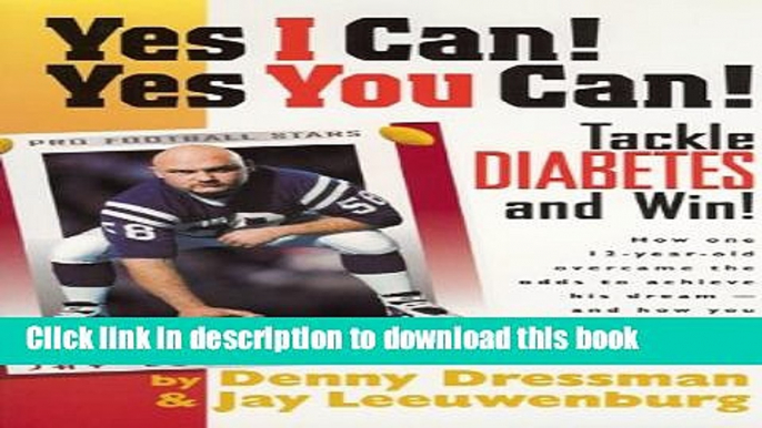 Read Yes I Can! Yes You Can!: Tackle Diabetes and Win!  Ebook Online