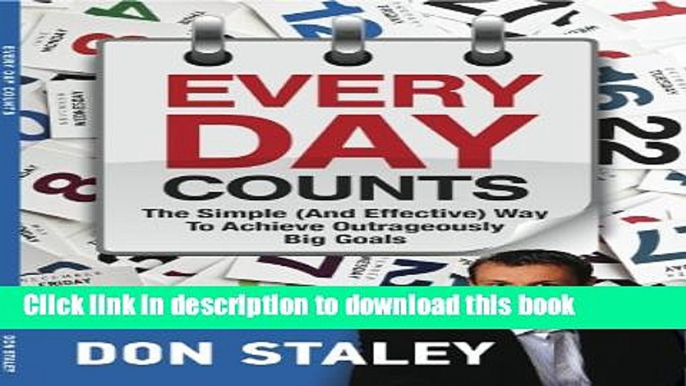 Read Book Every Day Counts The Simple (And Effective) Way To Achieve Outrageously Big Goals E-Book