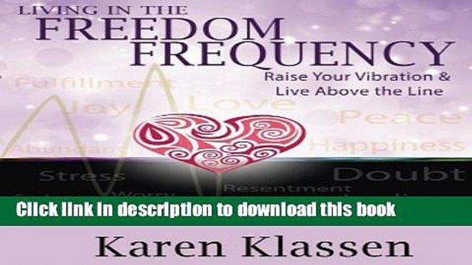 Download Book Living In The Freedom Frequency: Raise Your Vibration and Live Above the Line ebook