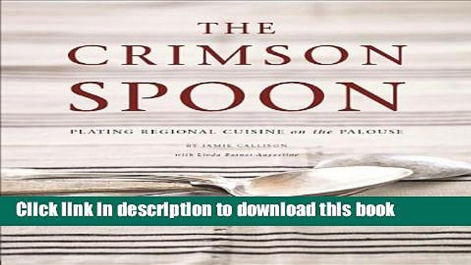 Read The Crimson Spoon: Plating Regional Cuisine on the Palouse Ebook Free