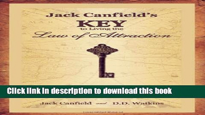 Read Jack Canfield s Key to Living the Law of Attraction: A Simple Guide to Creating the Life of